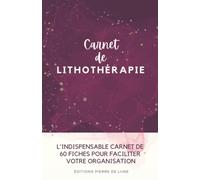 Carnet de lithothérapie - L'INDISPENSABLE CARNET DE 60 FICHES POUR FACILITER VOTRE ORGANISATION: NOUVEAUTE : Cahier pré-rempli à compléter avec votre ... - idéal pour les amateurs de cristaux.