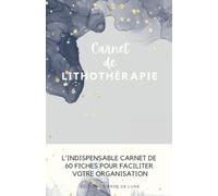 Carnet de lithothérapie - L'INDISPENSABLE CARNET DE 60 FICHES POUR FACILITER VOTRE ORGANISATION: NOUVEAUTE : Cahier intérieur couleur pré-rempli à ... - idéal pour les amateurs de cristaux.
