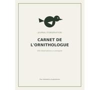 Carnet de l'Ornithologue - Journal d'Observation des Oiseaux: 200 fiches d'observation détaillées...