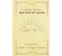 "Carnet de ma routine du matin" - Des matins plus calmes, alignés et sereins en 5 à 15 minutes: Journal guidé sur 4 semaines pour femmes et mamans débordées - Bien-être, clarté et rituels du matin