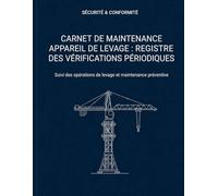 Carnet de maintenance appareil de levage : Registre des vérifications périodiques: Suivi des opérations de levage et maintenance préventive