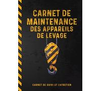 Carnet de maintenance des appareils de levage: Registre professionnel de suivi, contrôle et entretien conforme aux exigences réglemntaires.