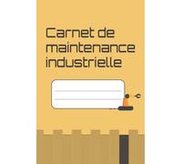 Carnet de maintenance industrielle: suivi de la maintenance machine & équipement | + de 100 fiches | 15 x 23 cm