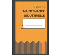 Carnet de maintenance industrielle: suivi de la maintenance machine & équipement | + de 100 fiches | 15 x 23 cm