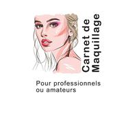 Carnet de Maquillage | Pour professionnels ou amateurs: 100 visages à maquiller pour préparer un maquillage, se souvenir de votre meilleur travail ou ... en école de maquillage ou les amateurs.