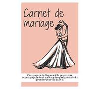 CARNET DE MARIAGE: Organisateur de mariage complet à remplir pour vous aider à préparer et organiser sans stress le plus beau jour de votre vie
