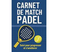 Carnet de Match Padel: Suivi pour Progresser et s'Améliorer Journal de Matchs et Statistiques