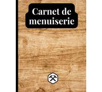 Carnet de menuiserie: Cahier de menuiserie - suivi de projet - 50 projets à compléter - pour menuisier et ébéniste