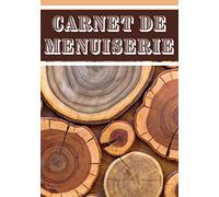 Carnet de menuiserie: Carnet de menuiserie | parfait pour réaliser tous vos projet avec organisation et précision | 100 pages à remplir.