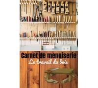 Carnet de menuiserie: Le travail du bois | Enregistrez et suivez vos projets du bois | Journal du menuisier | 60 fiches de projet de menuiserie