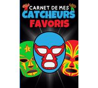 Carnet de mes catcheurs favoris: Petit journal de bord pour enregistrer vos catcheurs préférés.