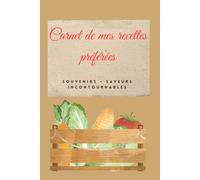 Carnet de mes recettes préférées Souvenirs Saveurs Incontournables: Carnet de mes recettes préférées à offrir à Noël , à la fête des mères , à la fête des pères