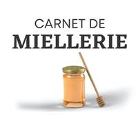 Carnet de Miellerie: Carnet à conserver pendant 5ans après la date d'inscription de la dernière information|Cahier pour Retracer la Récolte du miel et ... Réglementaires Pour la Vente De Votre Miel