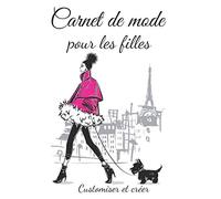 Carnet de mode pour les filles customiser et crée: Pour les enfants qui aiment la mode et qui ont envie de créer leur petite collection | Une super idée de cadeau pour Noël |