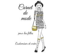 Carnet de mode pour les filles customiser et créer: Pour toutes les filles qui aiment le métier de styliste | Créer sa propre collection à l'aide de différents croquis| Format pratique