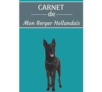 CARNET de Mon Berger Hollandais: Carnet de santé et d’éducation pour chiens | 157 pages, 17cm x 25cm | Idéal pour les propriétaires d'un Berger Hollandais |