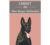 CARNET de Mon Berger Hollandais: Carnet de santé et d’éducation pour chiens | 157 pages, 17cm x 25cm | Idéal pour les propriétaires d'un Berger Hollandais |