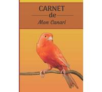 CARNET de mon Canari: Carnet de santé et d’évolution pour oiseaux | 116 pages, 18cm x 25cm | Idéal pour les propriétaires d’un oiseau.|