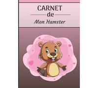 CARNET de Mon Hamster: Carnet de santé pour rongeurs | 116 pages, 17cm x 25cm | Idéal pour les propriétaires d’un hamster |