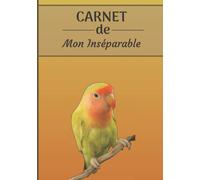 CARNET de mon Inséparable: Carnet de santé et d’évolution pour oiseaux | 116 pages, 18cm x 25cm | Idéal pour les propriétaires d’un oiseau.|