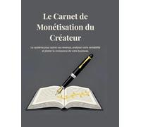 Carnet de Monétisation du Créateur: Le système pour suivre vos revenus, analyser votre rentabilité et piloter la croissance de votre business.