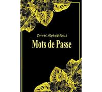 Carnet de Mots de Passe Alphabétique: Répertoire Pratique Pour Gérer Vos Codes d'accès et Identifiants internet