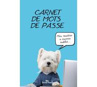 Carnet de mots de passe avec couverture chien Westie: Un répertoire alphabétique idéal si vous oubliez ou changez de mot de passe. Plus de 300 mots de passe sur 115 pages