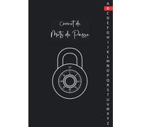 Carnet de Mots de Passe: Carnet de mots de passe alphabétique - Cahier pour vos identifiants et mots de passe Internet - répertoire alphabétique - Petit format pratique A5 - 110 pages