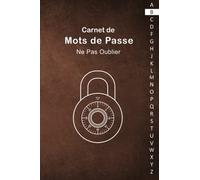 Carnet de Mots de Passe: Carnet de mots de passe alphabétique - Cahier pour vos identifiants et mots de passe Internet - répertoire alphabétique - Petit format pratique A5 - 110 pages