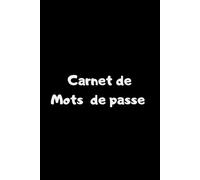Carnet de mots de passe: Carnet de mots de passe internet à remplir avec son répertoire alphabétique en français/conserver vos identifiants et codes secrets dans un cahier unique