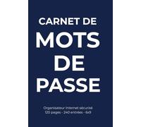 Carnet de mots de passe: Organisateur Internet sécurisé - Répertoire d’identifiants et mots de passe | 120 pages - 240 entrées - Format 6 x 9