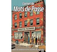 CARNET DE MOTS DE PASSE: pour les oublieux et les victimes du désordre