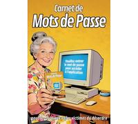 CARNET DE MOTS DE PASSE: pour les oublieux et les victimes du désordre