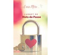 Carnet de Mots de Passe - Pour ma mère: Identifiants & Codes secrets Internet en Sécurité | Format Discret & Pratique pour maman | 115 Pages