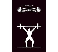 Carnet de musculation: Cahier d'exercices pour suivi de la forme physique | Cahier pour sportif spécial musculation | Format compact et pratique à emporter