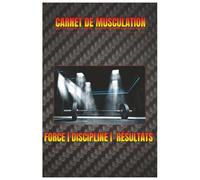 Carnet de Musculation - Journal d’Entraînement et de Progression Fitness | Suivez vos séances et vos performances chaque semaine: Planifiez vos ... et atteignez vos objectifs muscu plus vite