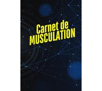 Carnet de Musculation: Journal de Bord d'Entraînement pour Hommes et Femmes - Cahier d'exercices pour Suivi de Forme Physique - Carnet d’Entraînement Pratique