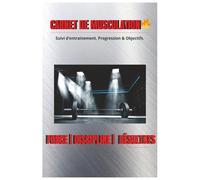 Carnet de Musculation - Suivi d'Entrainement Progression & objectifs |Journal Fitness 6x9 | Force, discipline & Résultats: Suivi d'Entrainement , Progression & Objectifs