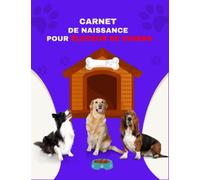 Carnet de naissance pour éleveur de chiens: Elevage de chiens :Suivi vétérinaire /Suivi complet des naissances/pratique pour les éleveurs ..suivi ... naissances pour portées de chiots à remplir