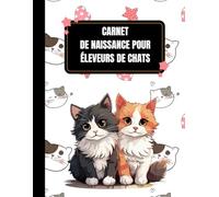 Carnet de naissance pour éleveurs de chats: Journal de suivi complet des naissances pour portées de chatons à remplir | 186 p grand format 21,5 x 27,9 cm | Pour les éleveurs de félins