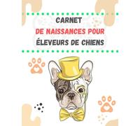Carnet de naissances pour éleveurs de chiens: (bouledogue français) Journal de suivi complet -Elevage canin - Elevage de chiens - Suivi vétérinaire/ ... de naissance pour portée jusqu'à 16 chiots