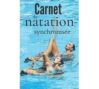Carnet de natation synchronisée: Journal d'entrainement de natation synchronisée à remplir - Cahier de suivi pour vos séances de natation - 130 Pages - 15,24 x 22,86 cm