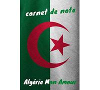Carnet de note Algérie Mon Amour: Carnet de note pour les amoureux de l'Algérie