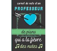 Carnet de Note d'un Professeur de Piano qui à la Fièvre des Notes: Cadeau Prof de Piano |Interieur Original et Couverture avec Citation Jeux de Mots sur la Musique