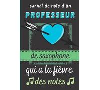 Carnet de Note d'un Professeur de Saxophone qui à la Fièvre des Notes: Cadeau Prof de Saxophone |Interieur Original et Couverture avec Citation Jeux de Mots sur la Musique