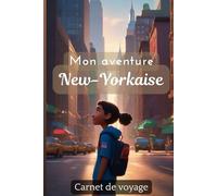 CARNET DE NOTE MON AVENTURE NEW YORKAISE: CARNET DE VOYAGE A REMPLIR NEW YORK