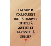 carnet de note - Une super collégue est dure à trouver difficile à quitter et impossible à oublier: Idée Cadeau Départ Original Collègue De Travail | Idée Cadeau Entreprise Amie Travail Nouveau Job