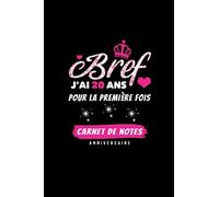 Carnet De Notes Anniversaire| Bref J'ai 20 Ans: Idée De Cadeau Drôle, Pour Fille, Pour Femme, Amie, Proches, A Offrir Pour Un Anniversaire, Noël, ... Etablir Des Objectifs Clairs Et Les Suivre