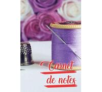 Carnet De Notes: Cahier De 120 Pages Lignées (Lignes Déjà Tracées) + Numéro De Page Format 6"X9" (15,24 Cm X 22,86 Cm) Petit Pour Être Ranger Et Assez Grand Pour Écrire / Couverture Thème Couture