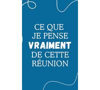 Carnet de notes "Ce que je pense vraiment de cette réunion": Carnet de notes ligné humoristique pour le travail, cahier drôle et sarcastique pour ... idée cadeau originale pour collègues